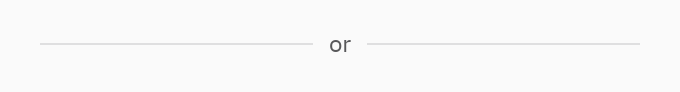 Divider: label="or"