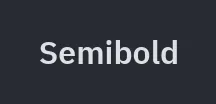 Label: weight="semibold"